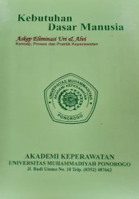 Kebutuhan Dasar Manusia: Askep Eliminasi Uri & Alvi - Konsep, Proses dan Praktik Keperawatan