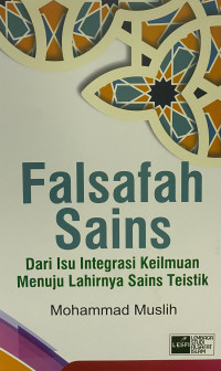 Falsafah Sains: Dari Isu Integrasi Keilmuan Menuju Lahirnya Sains Teistik