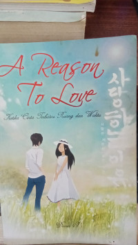 A Reason To Love - Ketika Cinta Terbatas Ruang dan Waktu