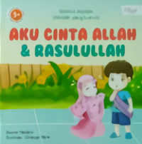 Salimul Aqidah (Akidah yang Lurus) : Aku Cinta Allah dan Rasulullah