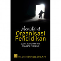 MEMAHAMI ORGANISASI PENDIDIKAN; BUDAYA DAN REINVENTING, ORGANISASI PENDIDIKAN