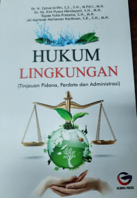 Hukum Lingkungan: (Tinjauan Pidana, Perdata dan Administrasi)