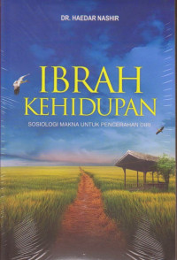 Ibrah Kehidupan : Sosiologi Makna Untuk Pencerahan Hati