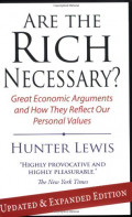 ARE THE RICH NECESSARY? GREAT ECONOMICS ARGUMENTS AND HOW THEY REFLECT OUR PERSONAL VALUES