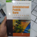 ADMINISTRASI PUBLIK BARU INDONESIA : PERUBAHAN PARADIGMA DARI ADMINISTRASI NEGARA KE ADMINISTRASI PUBLIK