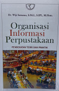 Organisasi Informasi Perpustakaan: Pendekatan teori dan praktik