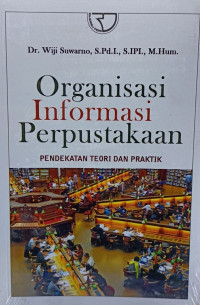 Organisasi Informasi Perpustakaan: Pendekatan teori dan praktik