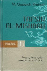 Tafsir Al-Mishbah : Pesan, Kesan, dan Keserasian Al-Qur'an : Volume 1