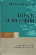 Tafsir Al-Mishbah : Pesan, Kesan, dan Keserasian Al-Qur'an : Volume 5