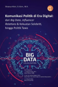 Komunikasi Politik di Era Digital: dari Big Data, Influencer Relations dan Kekuatan Selebriti, hingga Politik Tawa