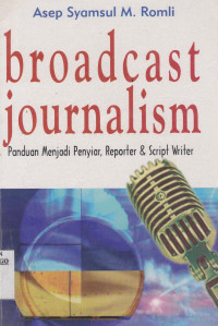 BROADCAST JOURNALISM: PANDUAN MENJADI PENYIAR, REPORTER & SCRIPT WRITER