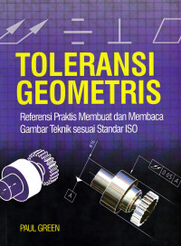 Image of TOLERANSI GEOMETRIS : REFERENSI PRAKTIS MEMBUAT DAN MEMBACA GAMBAR TEKNIK SESUAI STANDAR ISO