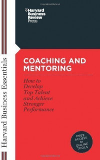 COACHING AND MENTORING : HOW TO DEVELOP TOP TALENT AND ACHIEVE STRONGER PERFORMANCE