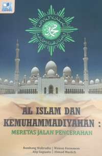 Al Islam dan Kemuhammadiyahan : Meretas Jalan Pencerahan