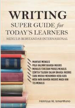 Writing super guide for today's learners : menulis berstandar internasional