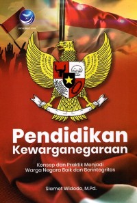 Pendidikan Kewarganegaraan : konsep dan praktik menjadi warga negara baik dan berintegritas
