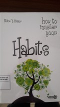 HOW TO MASTER YOUR HABITS