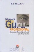 MENJADI GURU PROFESIONAL:  MENCIPTAKAN PEMBELAJARAN KREATIF DAN MENYENANGKAN