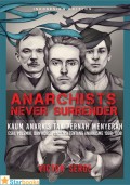 Anarchists Never Surrender : Kaum Anarkis Tak Pernah Menyerah